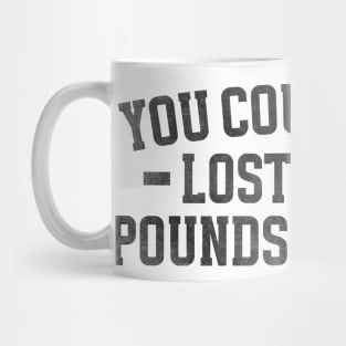 You Could Have Lost Tirdy Pounds Dis Munt, Funny Meme Mug